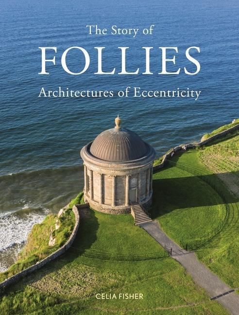 Cover: 9781789146356 | The Story of Follies | Architectures of Eccentricity | Celia Fisher