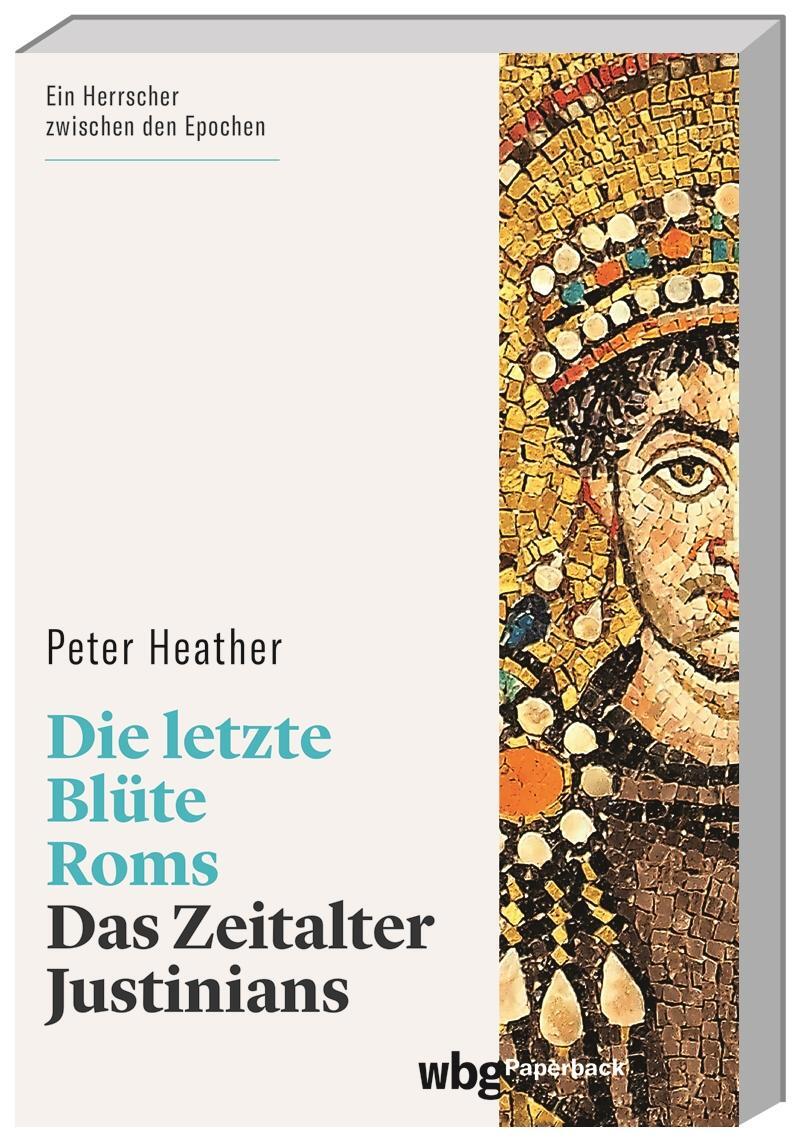 Cover: 9783534273324 | Die letzte Blüte Roms | Das Zeitalter Justinians | Peter Heather