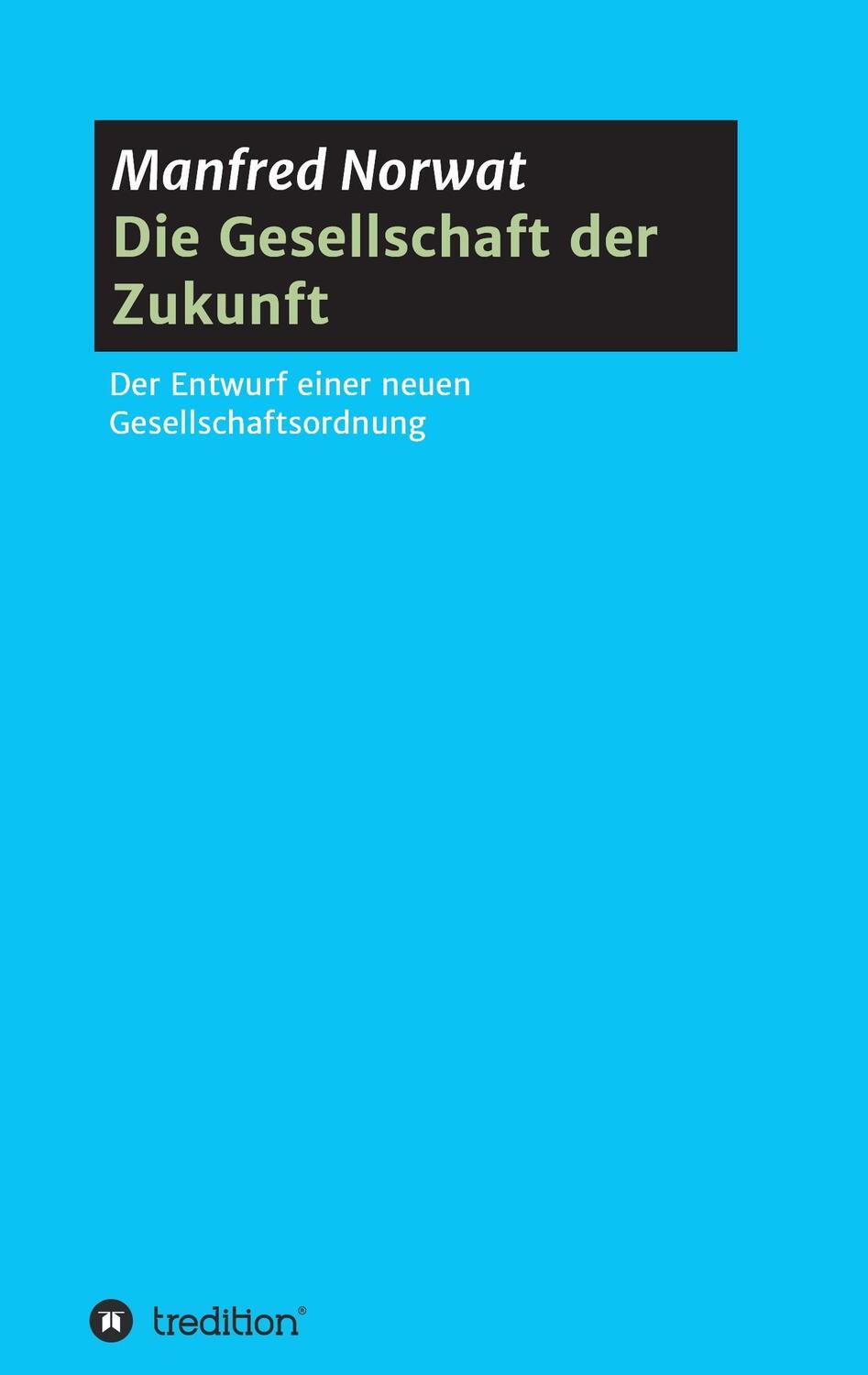 Cover: 9783734526688 | Die Gesellschaft der Zukunft | Manfred Norwat | Taschenbuch | Deutsch