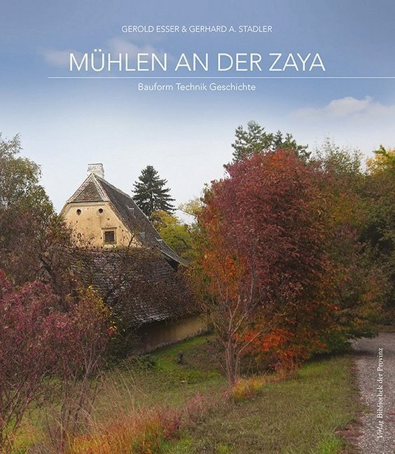 Cover: 9783990286722 | Mühlen an der Zaya | Bauform - Technik - Geschichte | Eßer (u. a.)