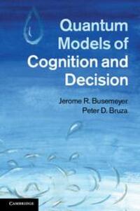 Cover: 9781107419889 | Quantum Models of Cognition and Decision | Jerome R. Busemeyer (u. a.)