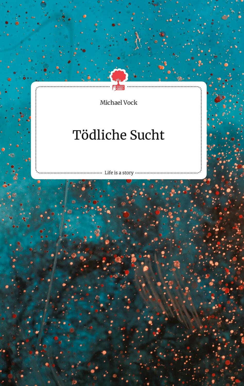 Cover: 9783990874462 | Tödliche Sucht. Life is a Story - story.one | Michael Vock | Buch