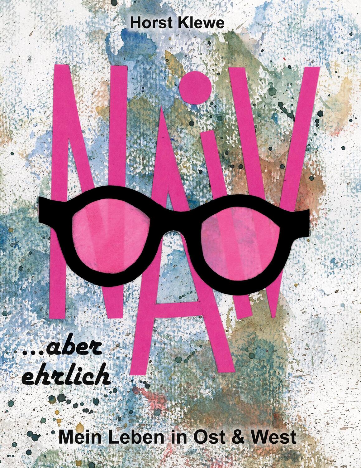 Cover: 9783347203679 | naiv aber ehrlich | Mein Leben in Ost &amp; West | Horst Klewe | Buch