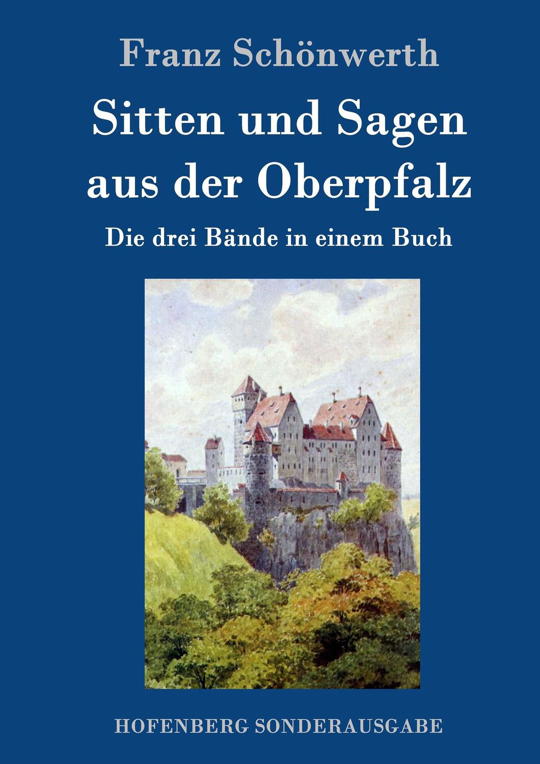 Cover: 9783743704022 | Sitten und Sagen aus der Oberpfalz | Die drei Bände in einem Buch