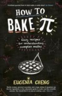 Cover: 9781781252888 | How to Bake Pi | Easy recipes for understanding complex maths | Cheng