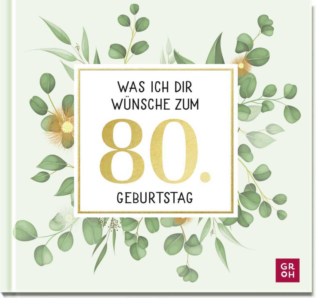 Cover: 9783848501649 | Was ich dir wünsche zum 80. Geburtstag | Groh Verlag | Buch | 48 S.