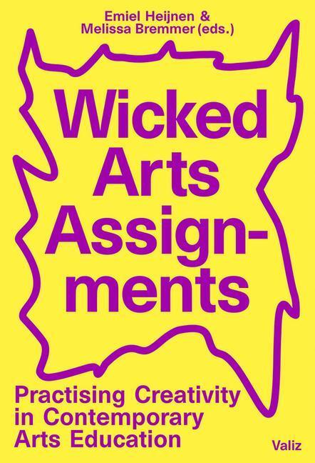 Cover: 9789492095756 | Wicked Arts Assignments: Practising Creativity in Contemporary Arts...