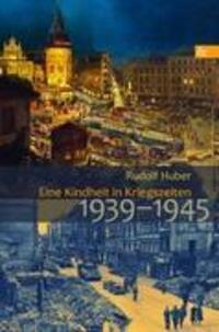 Cover: 9783865203779 | Eine Kindheit in Kriegszeiten | 1939¿1945 | Rudolf Huber | Taschenbuch