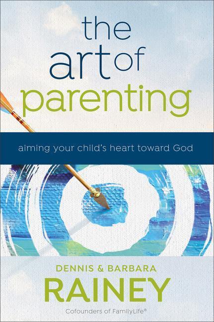 Cover: 9780764231759 | The Art of Parenting | Aiming Your Child's Heart Toward God | Buch