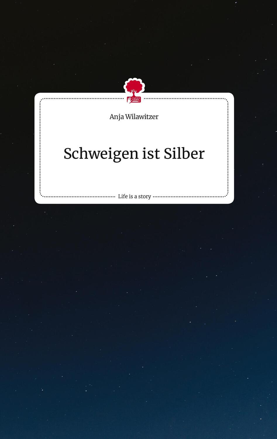 Cover: 9783710816147 | Schweigen ist Silber. Life is a Story - story.one | Anja Wilawitzer