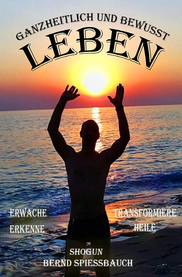 Cover: 9783750296480 | GANZHEITLICH und BEWUSST LEBEN | Bernd Spießbauch | Taschenbuch | 2020