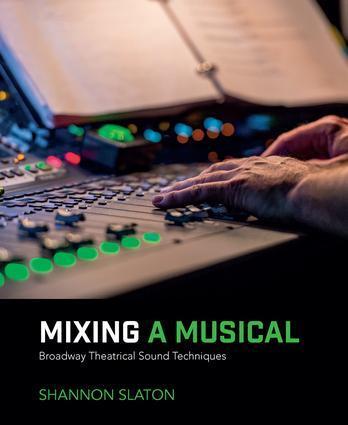 Cover: 9781138491441 | Mixing a Musical | Broadway Theatrical Sound Techniques | Slaton