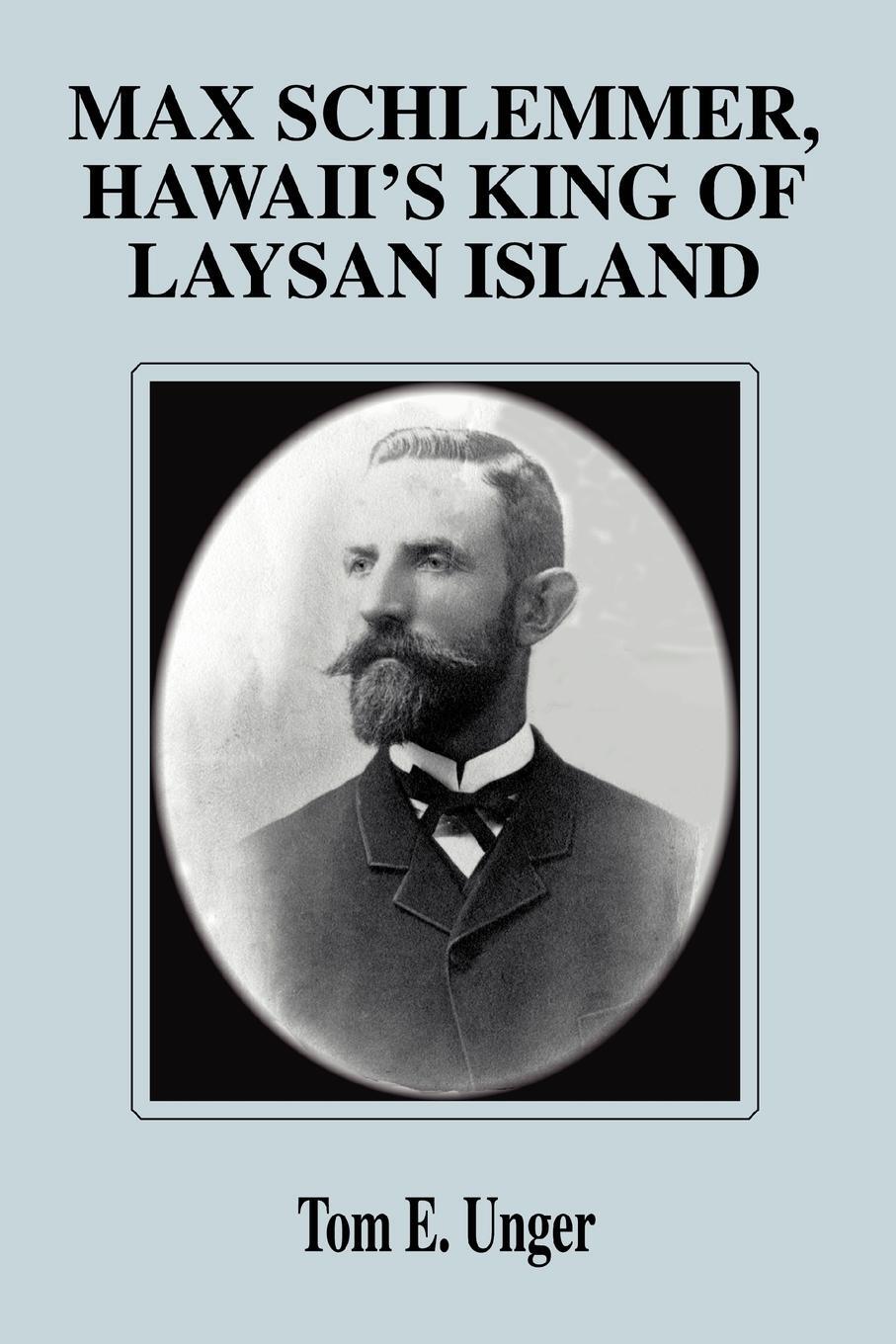 Cover: 9780595299881 | Max Schlemmer, Hawaii's King of Laysan Island | Tom E. Unger | Buch
