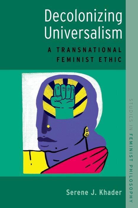 Cover: 9780190664206 | Decolonizing Universalism | A Transnational Feminist Ethic | Khader