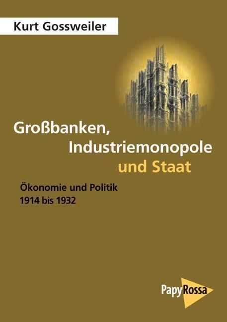 Cover: 9783894385194 | Großbanken, Industriemonopole und Staat | Kurt Gossweiler | Buch