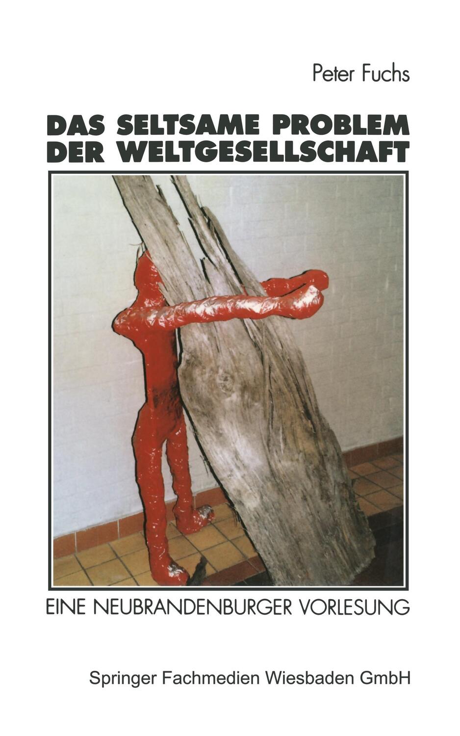 Cover: 9783531130873 | Das seltsame Problem der Weltgesellschaft | Peter Fuchs | Taschenbuch