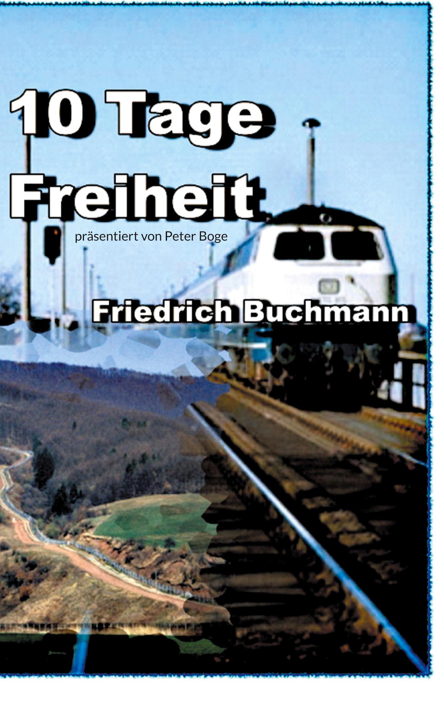 Cover: 9783754330890 | 10 Tage Freiheit | präsentiert von Peter Boge | Friedrich Buchmann