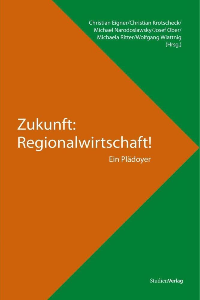 Cover: 9783706548076 | Zukunft: Regionalwirtschaft! | Ein Plädoyer | Christian Eigner (u. a.)