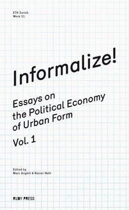 Cover: 9783981343663 | Informalize! | Essays on the Political Economy of Urban Form 1 | 2012