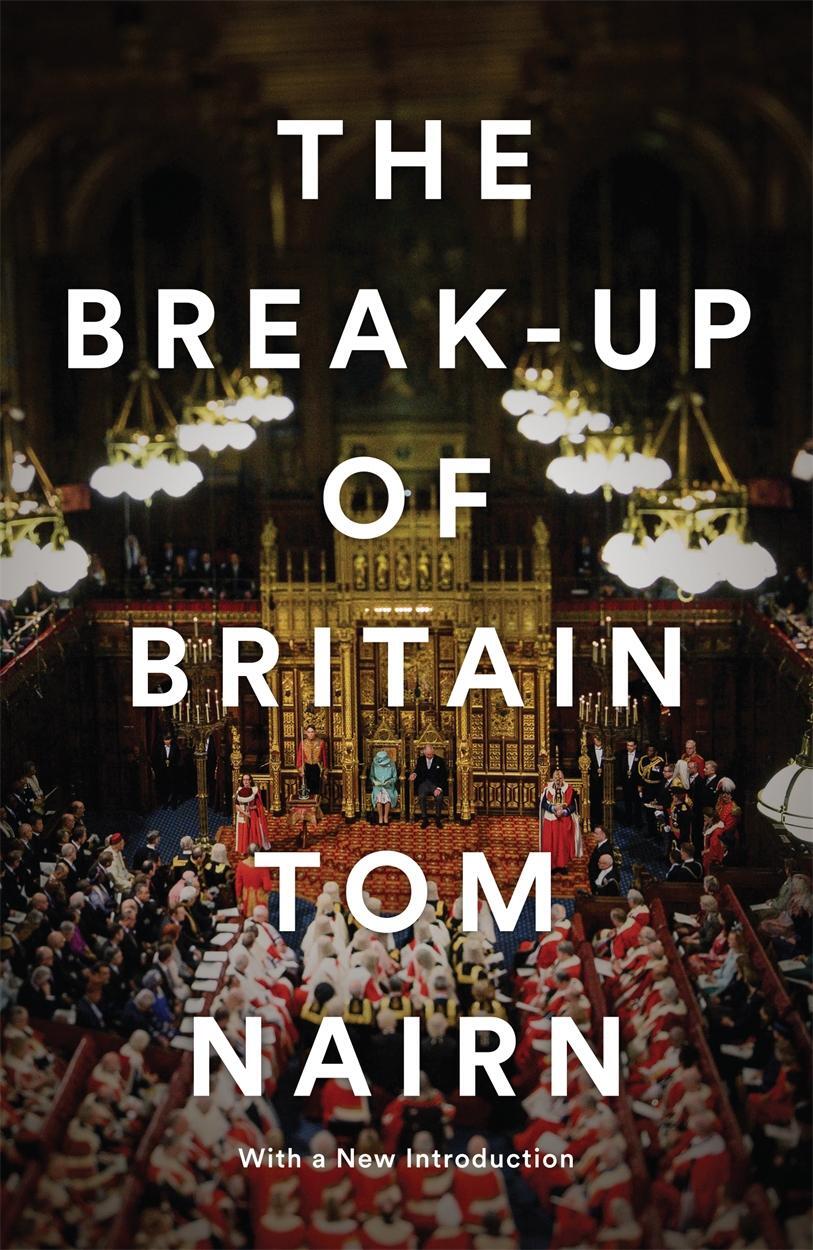 Cover: 9781781683200 | The Break-Up of Britain | Crisis and Neo-Nationalism | Tom Nairn