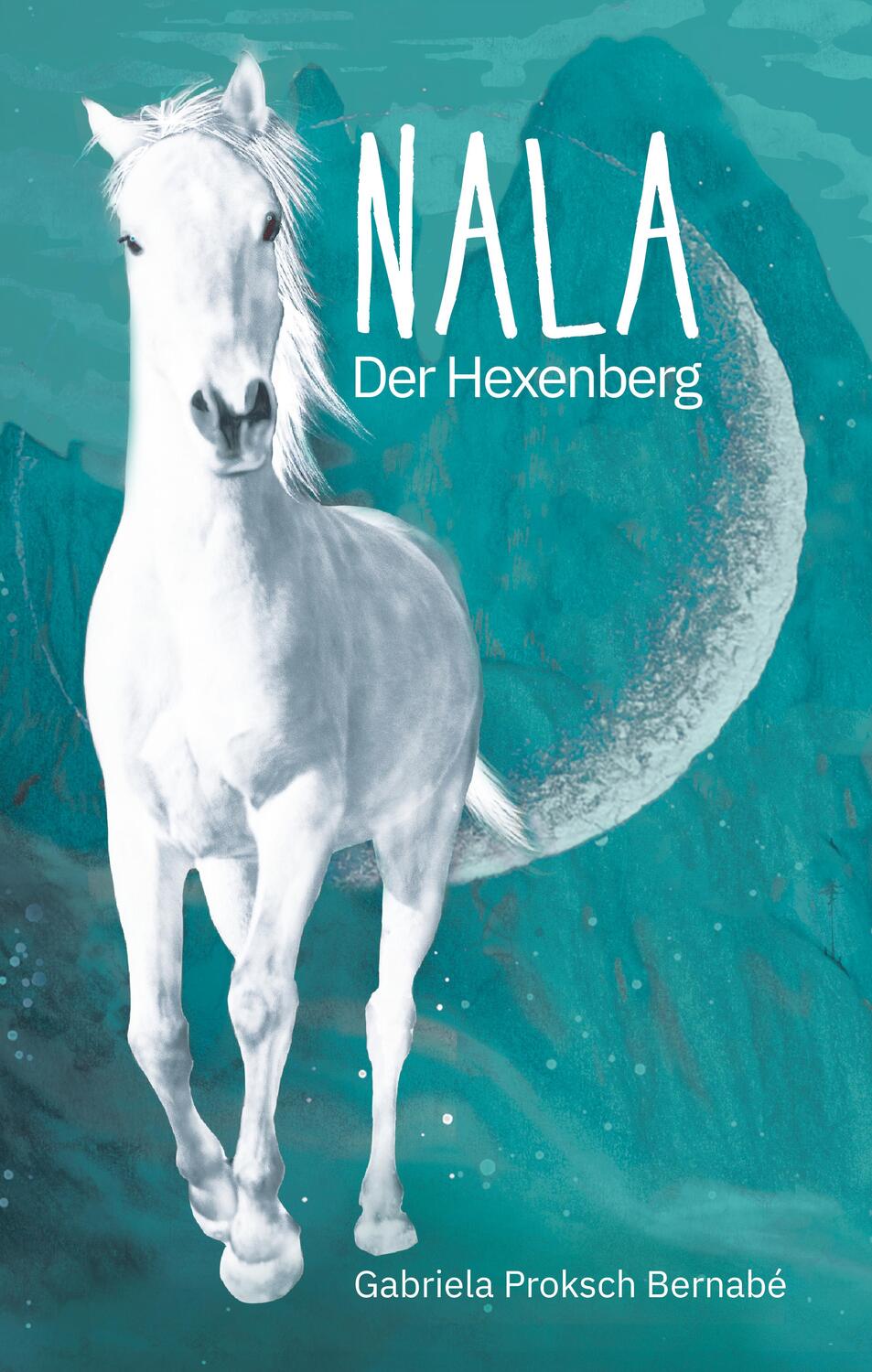 Cover: 9783947738076 | NALA Der Hexenberg | Eine Pferdegeschichte | Gabriela Proksch Bernabé