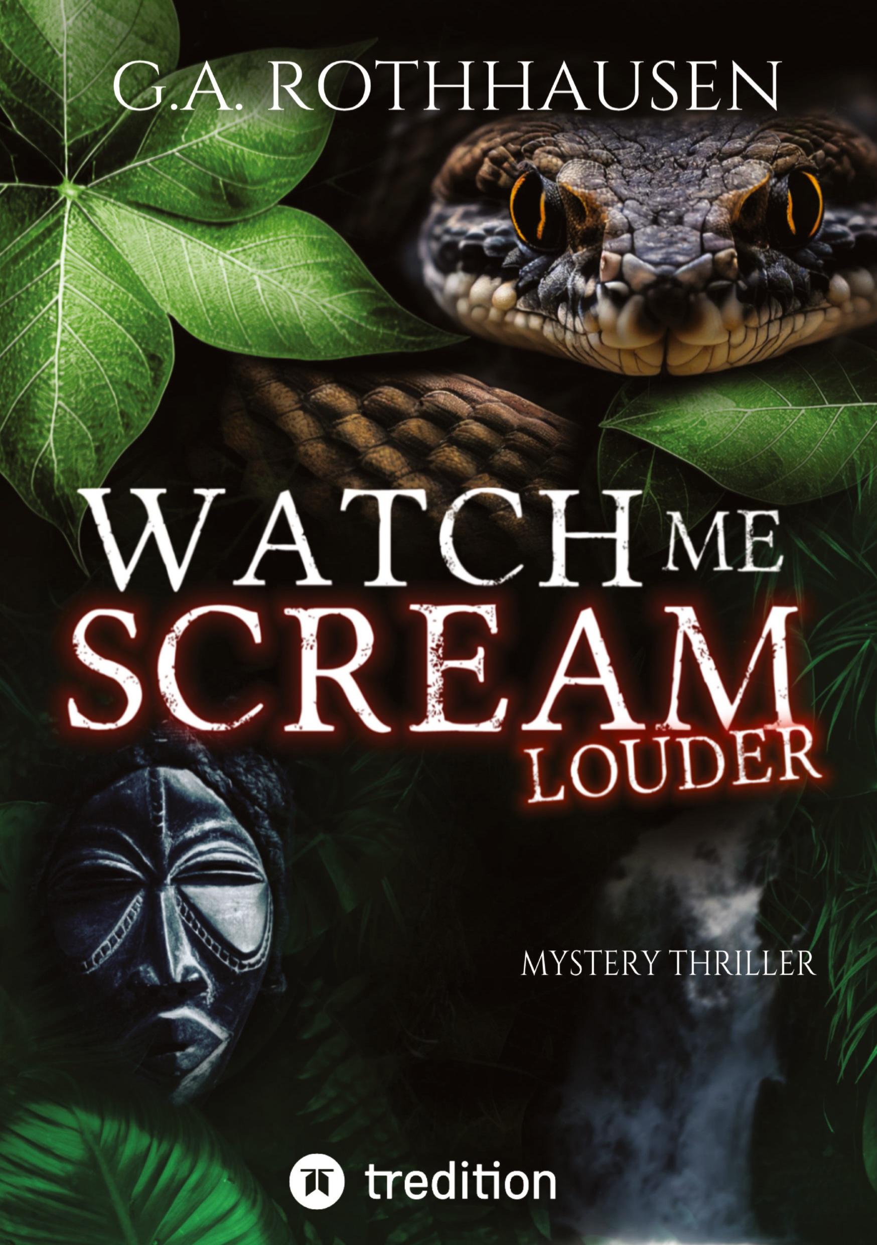 Cover: 9783384111852 | WATCH ME SCREAM - LOUDER | G. A. Rothhausen | Taschenbuch | Paperback