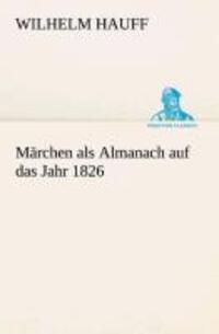 Cover: 9783849528607 | Märchen als Almanach auf das Jahr 1826 | Wilhelm Hauff | Taschenbuch