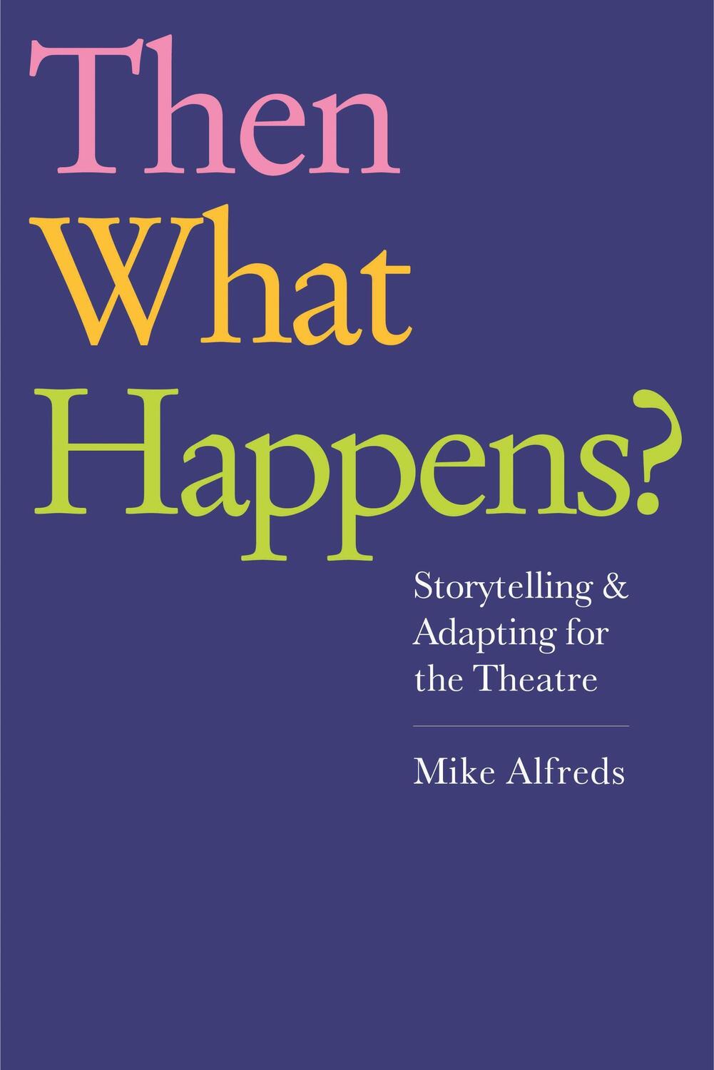 Cover: 9781848422704 | Then What Happens? | Storytelling and Adapting for the Theatre | Buch