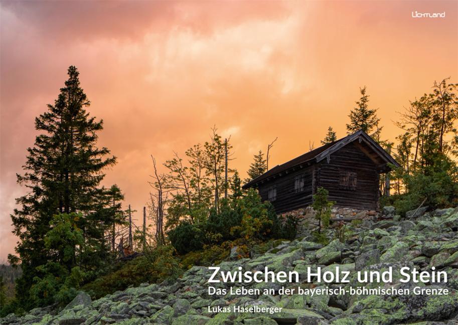 Cover: 9783947171279 | Zwischen Holz und Stein | Das Leben an der bayerisch-böhmischen Grenze