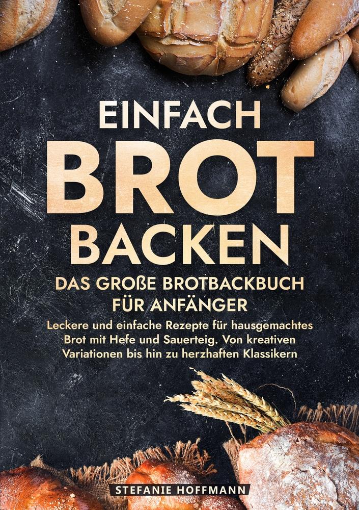 Cover: 9783759223685 | Einfach Brot Backen - Das große Brotbackbuch für Anfänger | Hoffmann