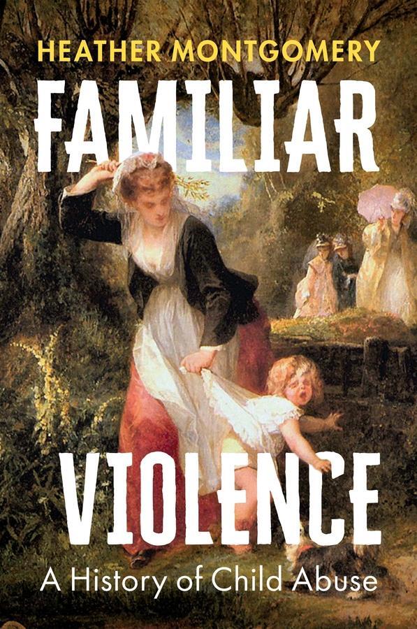 Cover: 9781509552917 | Familiar Violence | A History of Child Abuse | Heather Montgomery