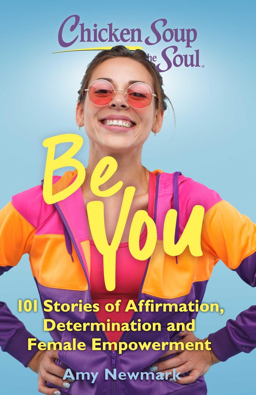 Cover: 9781611590654 | Chicken Soup for the Soul: Be You | Amy Newmark | Taschenbuch | 2021