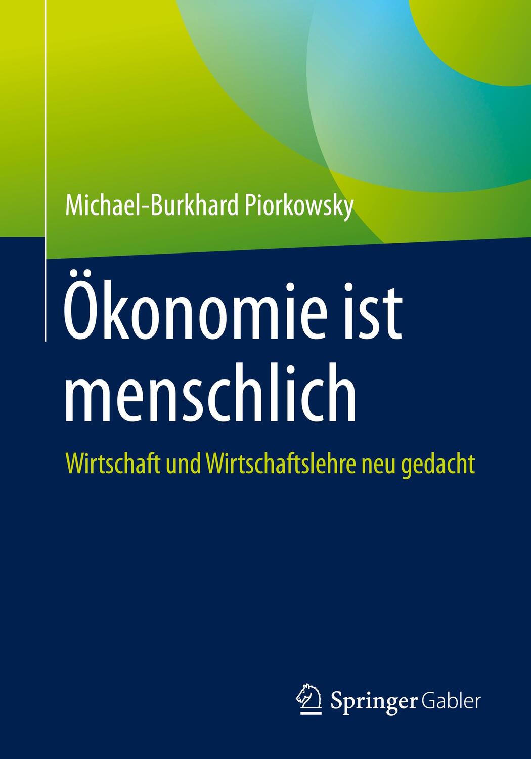 Cover: 9783658306137 | Ökonomie ist menschlich | Wirtschaft und Wirtschaftslehre neu gedacht
