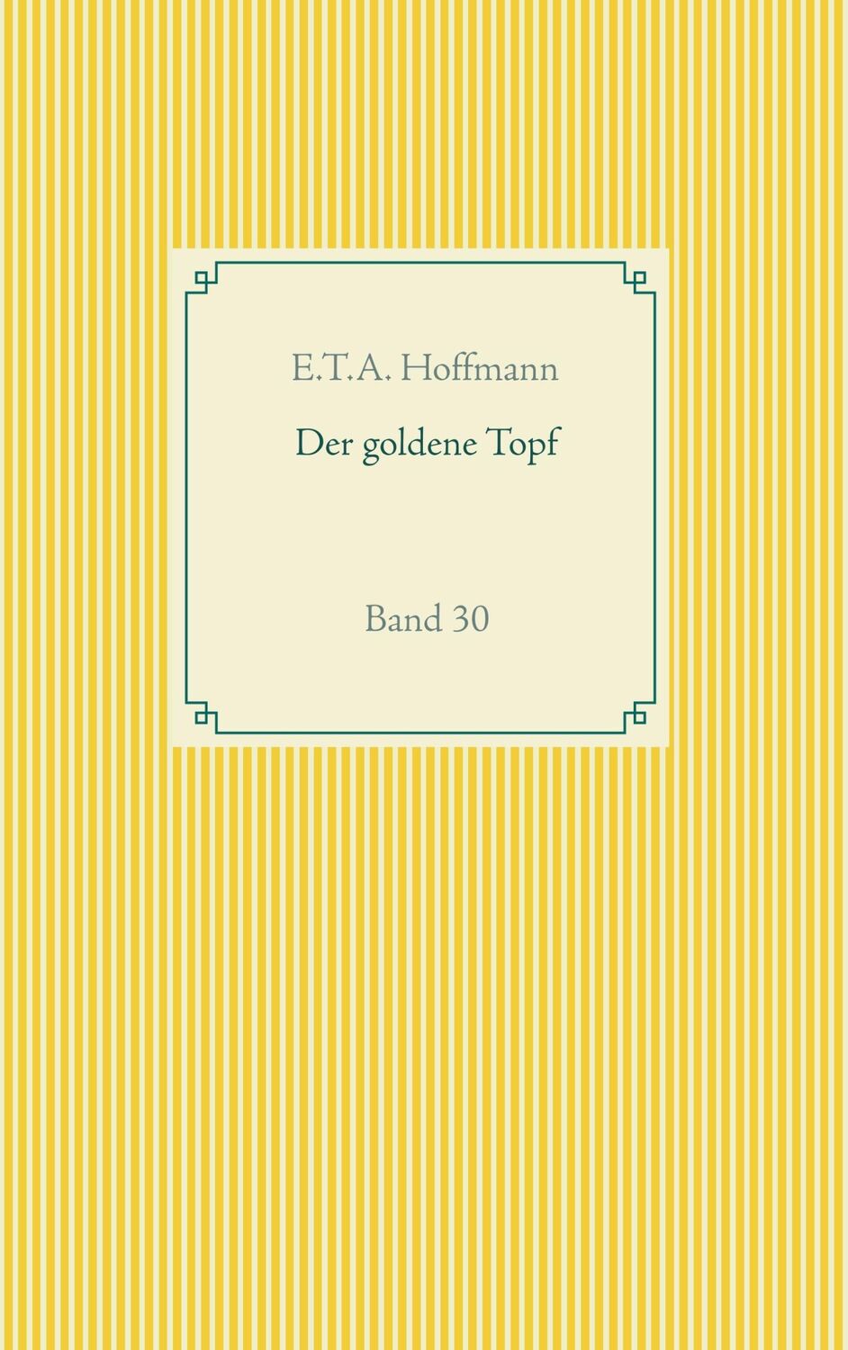 Cover: 9783750411869 | Der goldene Topf | Band 30 | E. T. A. Hoffmann | Taschenbuch | 88 S.