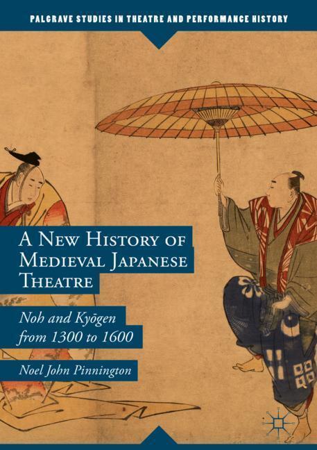 Cover: 9783030061395 | A New History of Medieval Japanese Theatre | Noel John Pinnington | IX