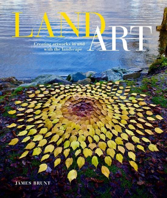 Cover: 9780764366055 | Land Art: Creating Artworks in and with the Landscape | James Brunt