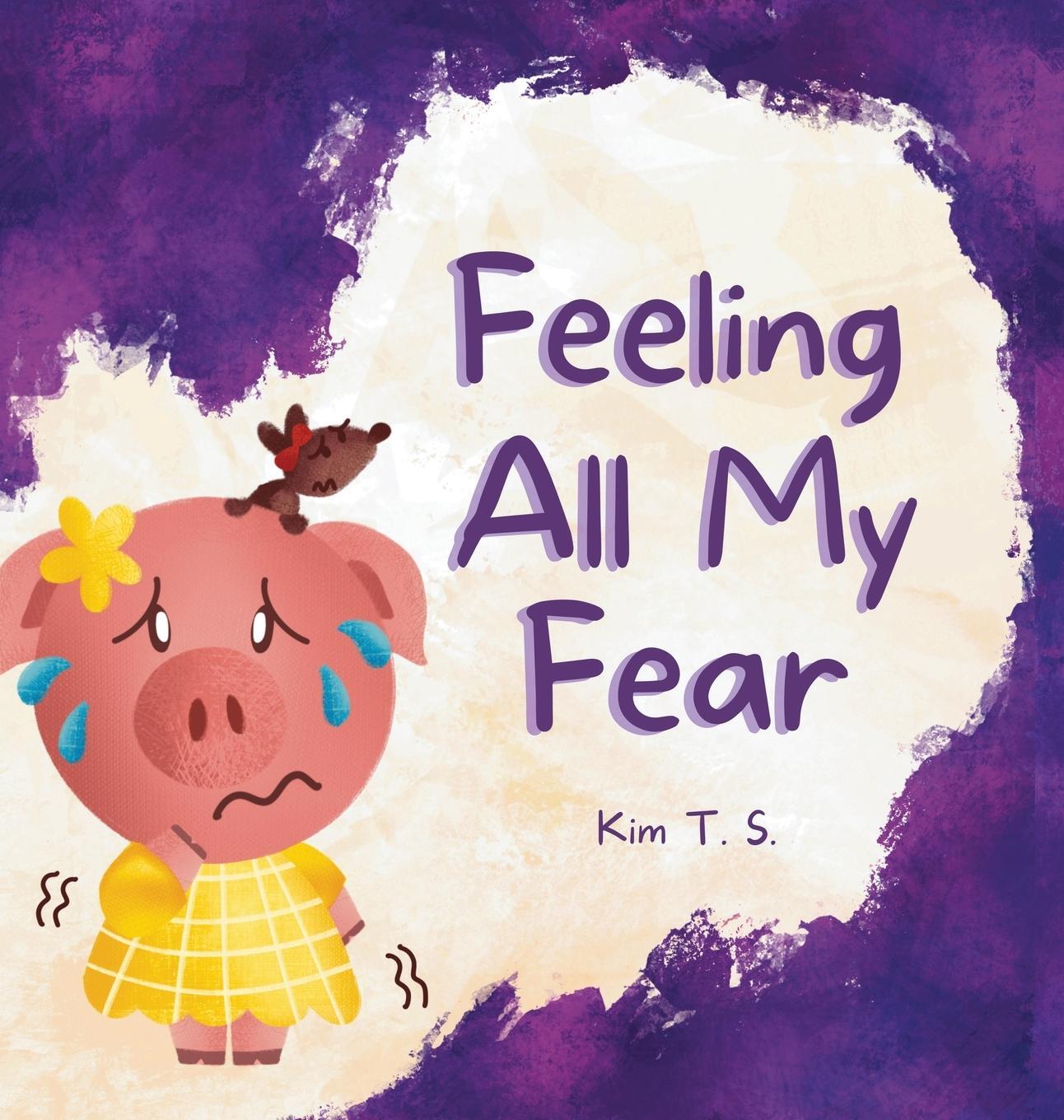 Cover: 9786210604665 | Feeling All My Fear | Helping Kids Overcome Fear | Kim T. S. | Buch