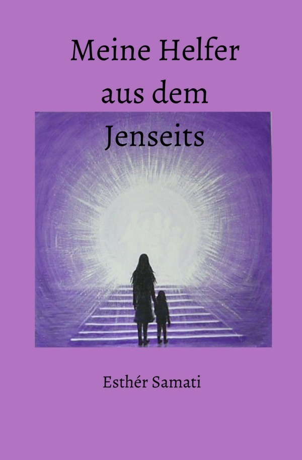 Cover: 9783754121023 | Meine Helfer aus dem Jenseits | Esthèr Samati | Taschenbuch | 2021