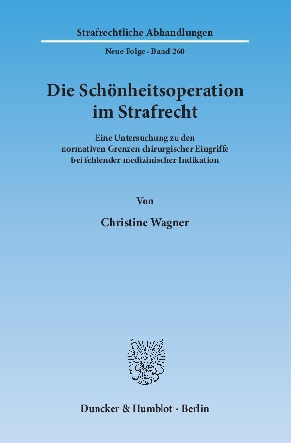 Cover: 9783428145478 | Die Schönheitsoperation im Strafrecht. | Christine Wagner | Buch