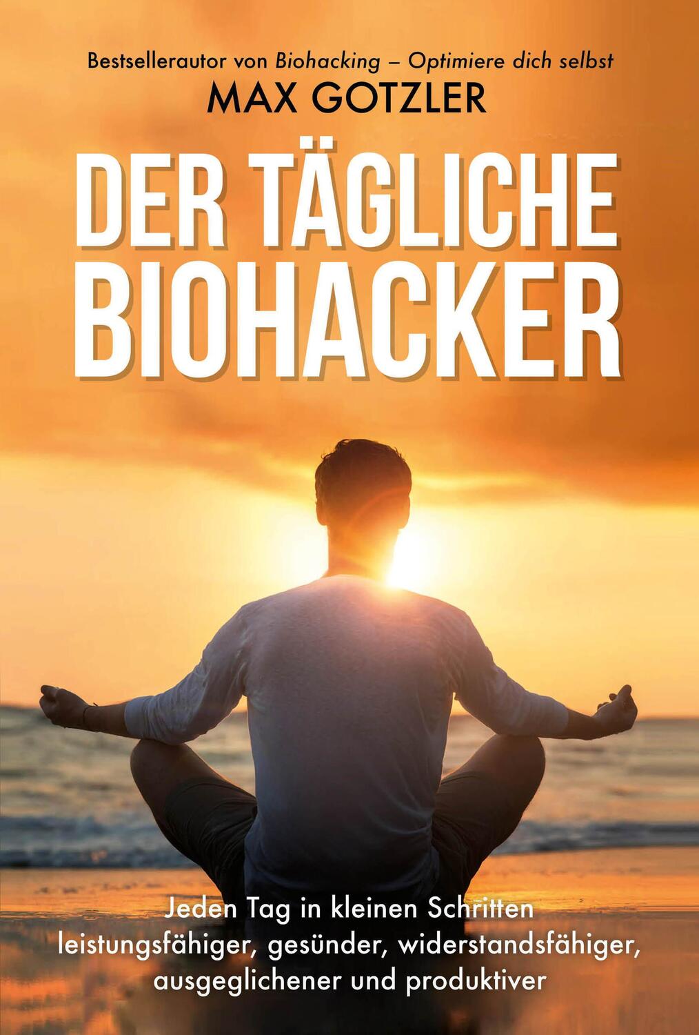 Cover: 9783959722001 | Der tägliche Biohacker | Max Gotzler | Buch | 512 S. | Deutsch | 2020