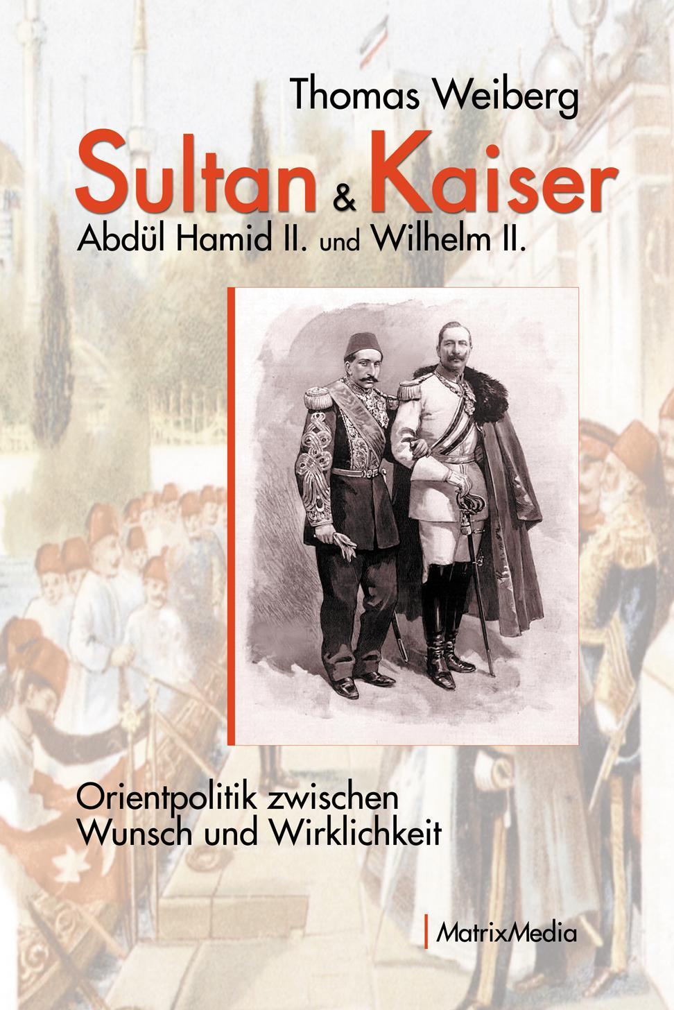 Cover: 9783946891208 | Sultan &amp; Kaiser: Abdül Hamid II. und Wilhelm II. | Thomas Weiberg