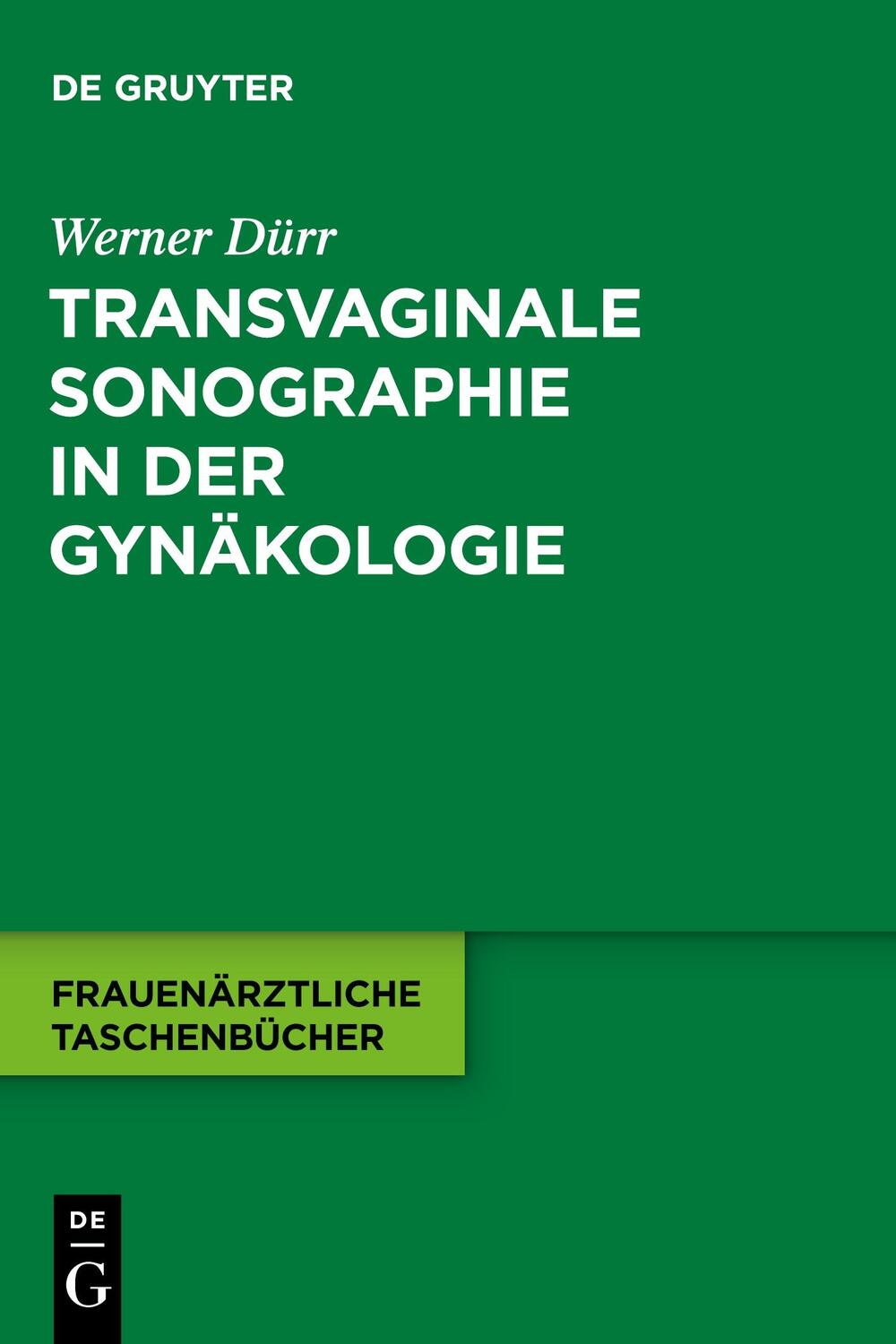 Cover: 9783110255256 | Transvaginale Sonographie in der Gynäkologie | Werner Dürr | Buch