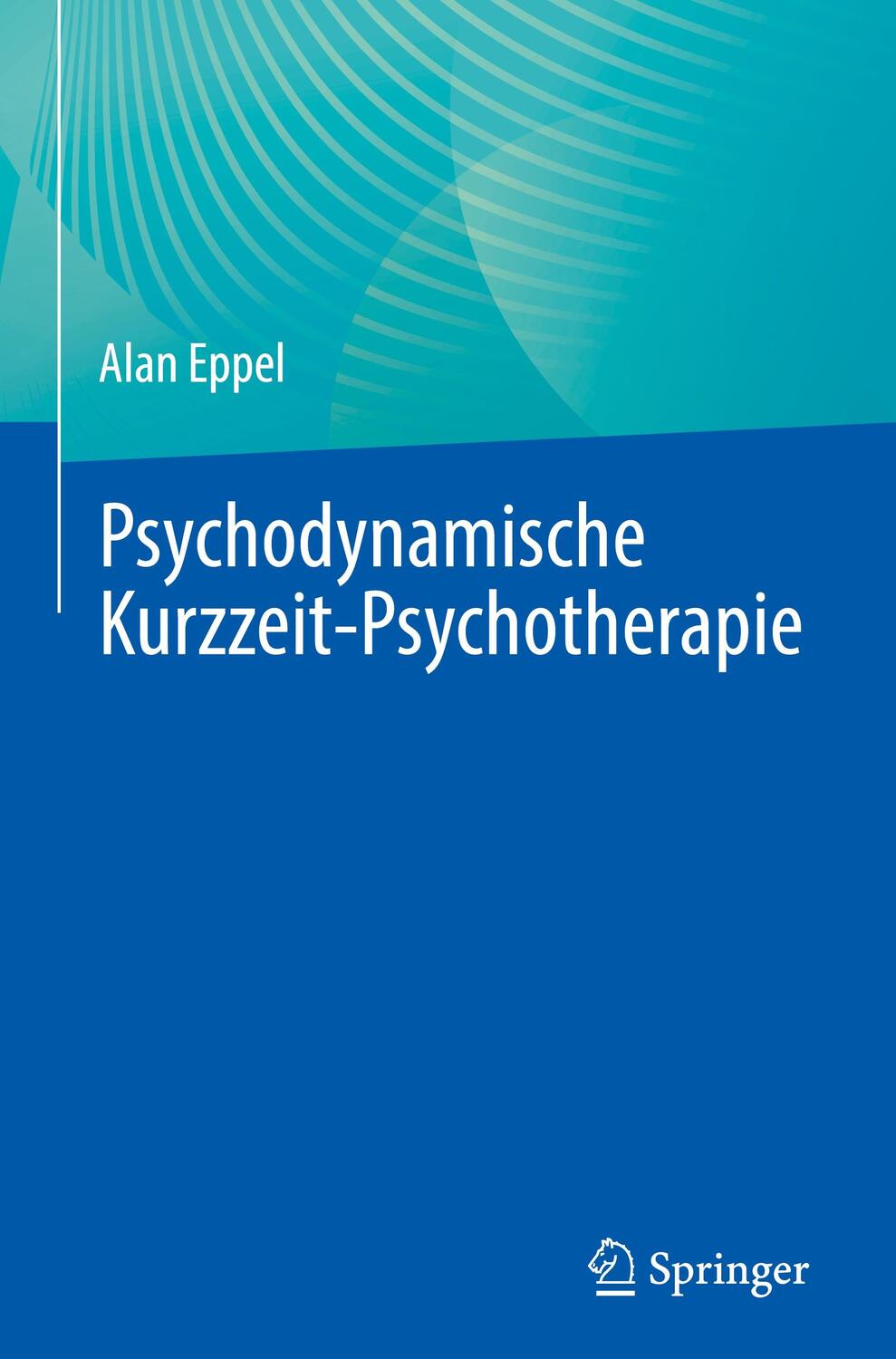 Cover: 9783031366475 | Psychodynamische Kurzzeit-Psychotherapie | Alan Eppel | Buch | xvii