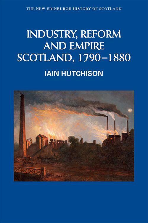 Cover: 9780748615131 | Industry, Empire and Unrest | Scotland, 1790-1880 | Iain Hutchison