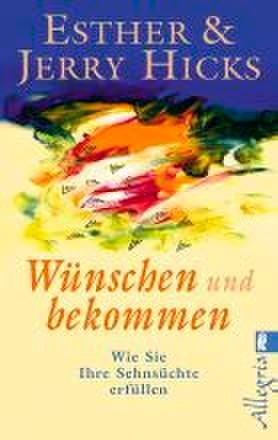 Cover: 9783548744216 | Wünschen und bekommen | Esther Hicks (u. a.) | Taschenbuch | Deutsch