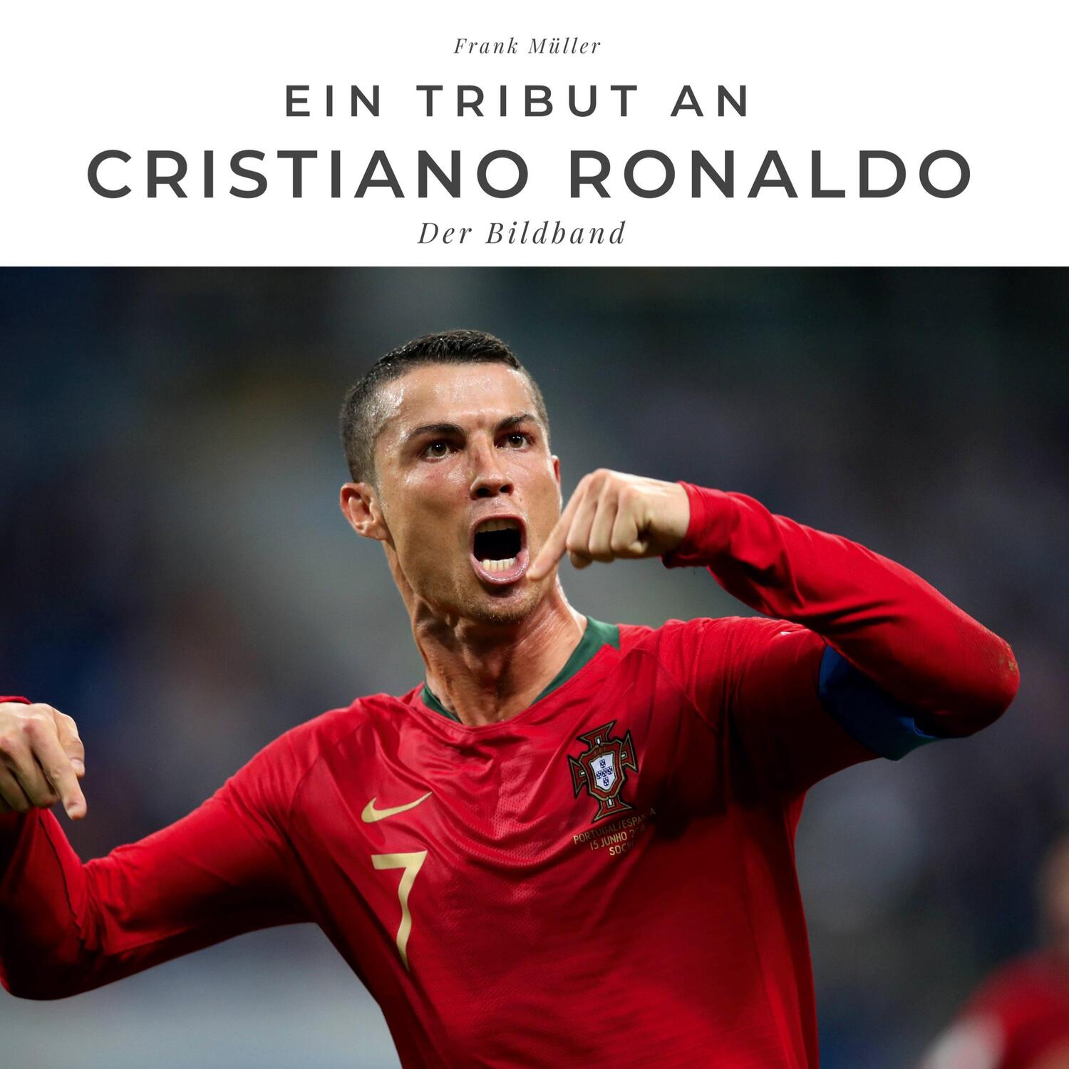 Cover: 9783750527058 | Ein Tribut an Cristiano Ronaldo | Der Bildband | Frank Müller | Buch