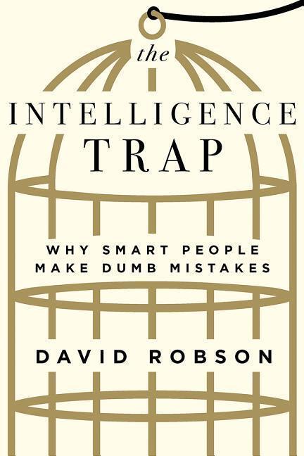Cover: 9780393651423 | The Intelligence Trap: Why Smart People Make Dumb Mistakes | Robson