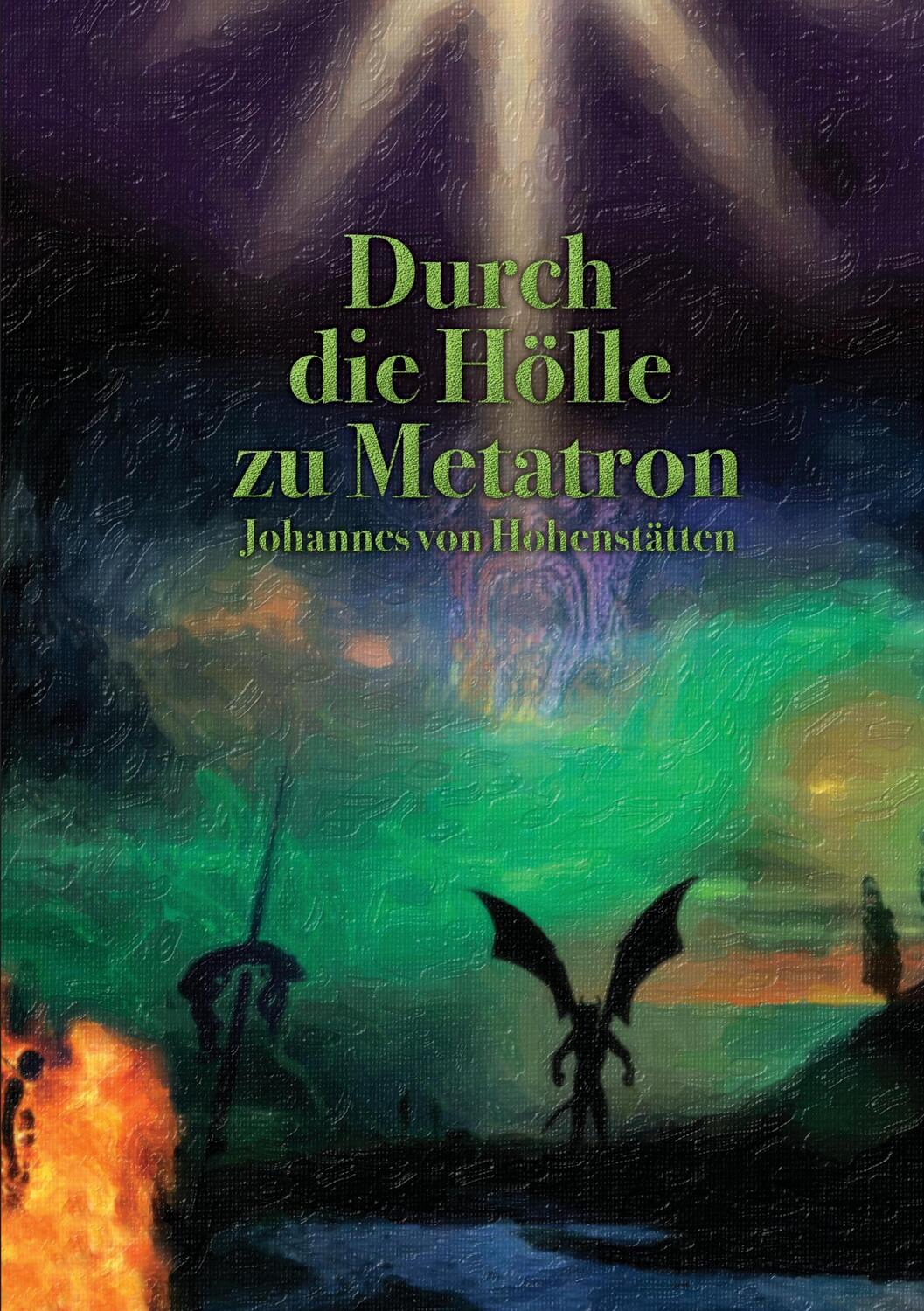 Cover: 9783741226625 | Durch die Hölle zu Metatron | Johannes H. von Hohenstätten | Buch