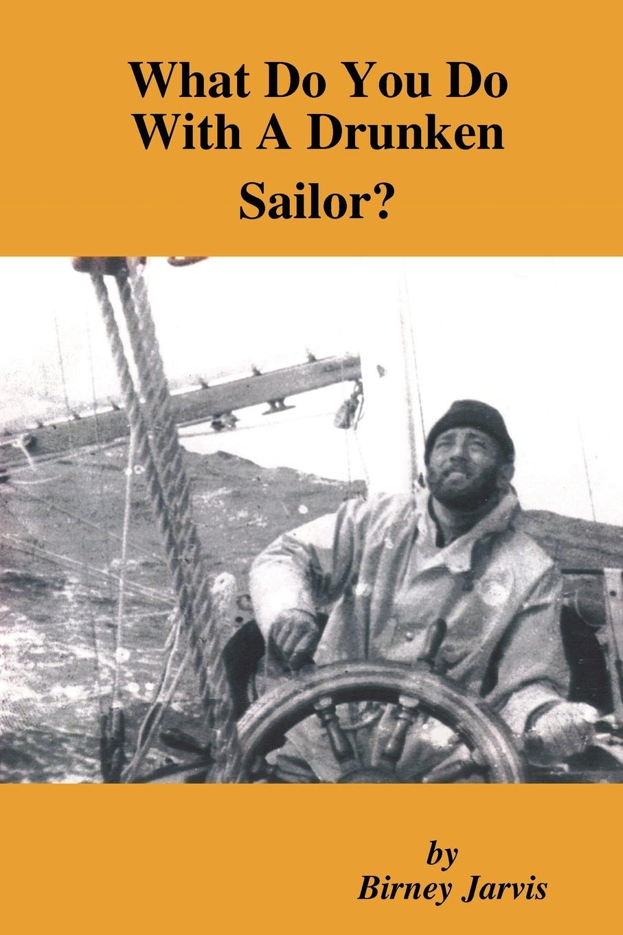 Cover: 9780557010967 | What Do You Do with a Drunken Sailor? | Birney Jarvis | Taschenbuch