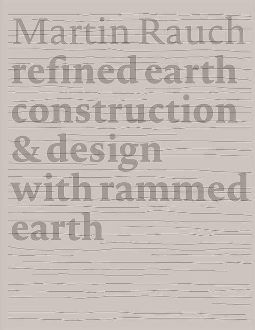 Cover: 9783955535735 | Martin Rauch: Refined Earth | Construction & Design of Rammed Earth